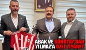 ABAK VE SÖBÜTAY’DAN YILMAZ’A ÖZEL ZİYARET