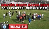 AMATÖR MAÇTA KAVGA ÇIKTI