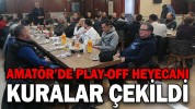 AMATÖR’DE PLAY-OFF HEYECANI KURALAR ÇEKİLDİ