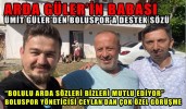 ARDA GÜLER’İN BABASI ÜMİT GÜLER’DEN BOLUSPOR’A DESTEK SÖZÜ