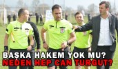 BAŞKA HAKEM YOK MU? NEDEN HEP CAN TURGUT