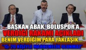 BAŞKAN ABAK BOLUSPOR’A VERDİĞİ RAKAMI AÇIKLADI