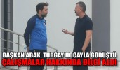 BAŞKAN ABAK, TURGAY HOCAYLA GÖRÜŞTÜ