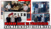 BAŞKAN ABAK VE YÖNETİCİLER ÇALMADIK KAPI BIRAKMIYOR