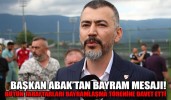 BAŞKAN ABAK’TAN BAYRAM MESAJI!
