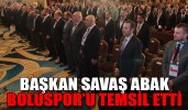 BAŞKAN SAVAŞ ABAK, BOLUSPOR’U TEMSİL ETTİ