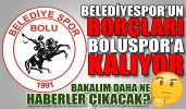 BELEDİYESPOR’UN BORÇLARI BOLUSPOR’A KALIYOR