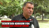 “BENİM BİR KORKUM YOK, TAKIMA ÇOK GÜVENİYORUM”