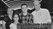 BOLULU AİLE DEPREMDE HAYATA VEDA ETTİ