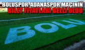 BOLUSPOR-ADANASPOR BİLET FİYATLARI BELLİ OLDU