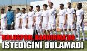 BOLUSPOR, BANDIRMA’DA İSTEDİĞİNİ BULAMADI
