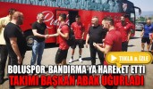 BOLUSPOR, BANDIRMA’YA HAREKET ETTİ