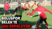 BOLUSPOR BELEK’TE GÜÇ DEPOLUYOR