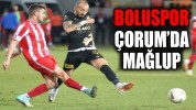 BOLUSPOR, ÇORUM’DA MAĞLUP