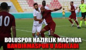 BOLUSPOR HAZIRLIK MAÇINDA BANDIRMASPOR’U AĞIRLADI