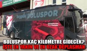 BOLUSPOR KAÇ KİLOMETRE GİDECEK?