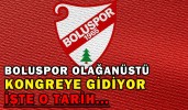 BOLUSPOR OLAĞANÜSTÜ KONGREYE GİDİYOR