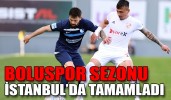 BOLUSPOR SEZONU İSTANBUL’DA TAMAMLADI