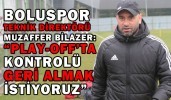 BOLUSPOR TEKNİK DİREKTÖRÜ BİLAZER: “PLAY-OFF’TA KONTROLÜ GERİ ALMAK İSTİYORUZ”
