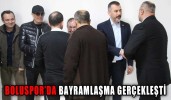 BOLUSPOR’DA BAYRAMLAŞMA GERÇEKLEŞTİ