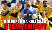 BOLUSPOR’DA KALECİLER O İSME EMANET