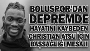 BOLUSPOR’DAN DEPREMDE HAYATINI KAYBEDEN CHRİSTİAN ATSU İÇİN BAŞSAĞLIĞI MESAJI