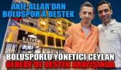 BOLUSPORLU YÖNETİCİ CEYLAN, GEREDE’DE DESTEK ARAYIŞINDA