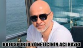 BOLUSPORLU YÖNETİCİNİN ACI KAYBI