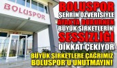 BÜYÜK ŞİRKETLERE ÇAĞRIMIZ: BOLUSPOR'U UNUTMAYIN!