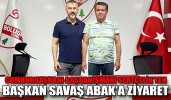 CUMHURBAŞKANI BAŞDANIŞMANI SERTÇELİK’TEN BAŞKAN SAVAŞ ABAK’A ZİYARET