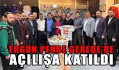 ERGÜN PENBE GEREDE’DE AÇILIŞA KATILDI