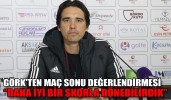 GÖRK’TEN MAÇ SONU DEĞERLENDİRMESİ