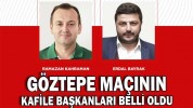 GÖZTEPE MAÇININ KAFİLE BAŞKANLARI BELLİ OLDU