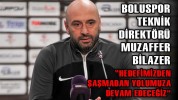 “HEDEFİMİZDEN ŞAŞMADAN YOLUMUZA DEVAM EDECEĞİZ"