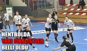 HENTBOLDA YARI FİNALİSTLER BELLİ OLDU