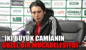 “İKİ BÜYÜK CAMİANIN GÜZEL BİR MÜCADELESİYDİ”