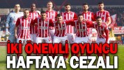 İKİ ÖNEMLİ OYUNCU HAFTAYA CEZALI