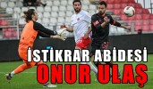 İstikrar abidesi Onur Ulaş