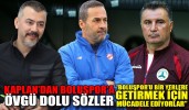 Kaplan’dan Boluspor’a övgü dolu sözler