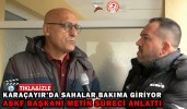 KARAÇAYIR’DA SAHALAR BAKIMA GİRİYOR ASKF BAŞKANI METİN SÜRECİ ANLATTI