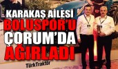 Karakaş ailesi Boluspor’u Çorum’da ağırladı