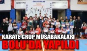 KARATE GRUP MÜSABAKALARI BOLU'DA YAPILDI