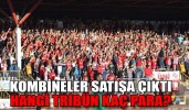 KOMBİNELER SATIŞA ÇIKTI HANGİ TRİBÜN KAÇ PARA?