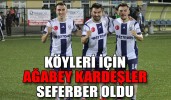 KÖYLERİ İÇİN AĞABEY KARDEŞLER SEFERBER OLDU
