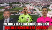 MERKEZ HAKEM KURULUNDAN BOLULU HAKEMLERE GÖREV!