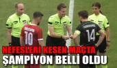 NEFESLERİ KESEN MAÇTA ŞAMPİYON BELLİ OLDU