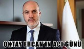 Oktay Ercan’ın acı günü