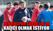 PENDİKSPOR SÜPER LİG'DE KALICI OLMAK İSTİYOR