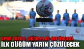 SPOR TOTO 1. LİG'DE PLAY-OFF ÖNCESİ İLK DÜĞÜM YARIN ÇÖZÜLECEK