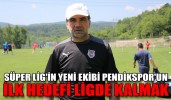 SÜPER LİG'İN YENİ EKİBİ PENDİKSPOR'UN İLK HEDEFİ LİGDE KALMAK